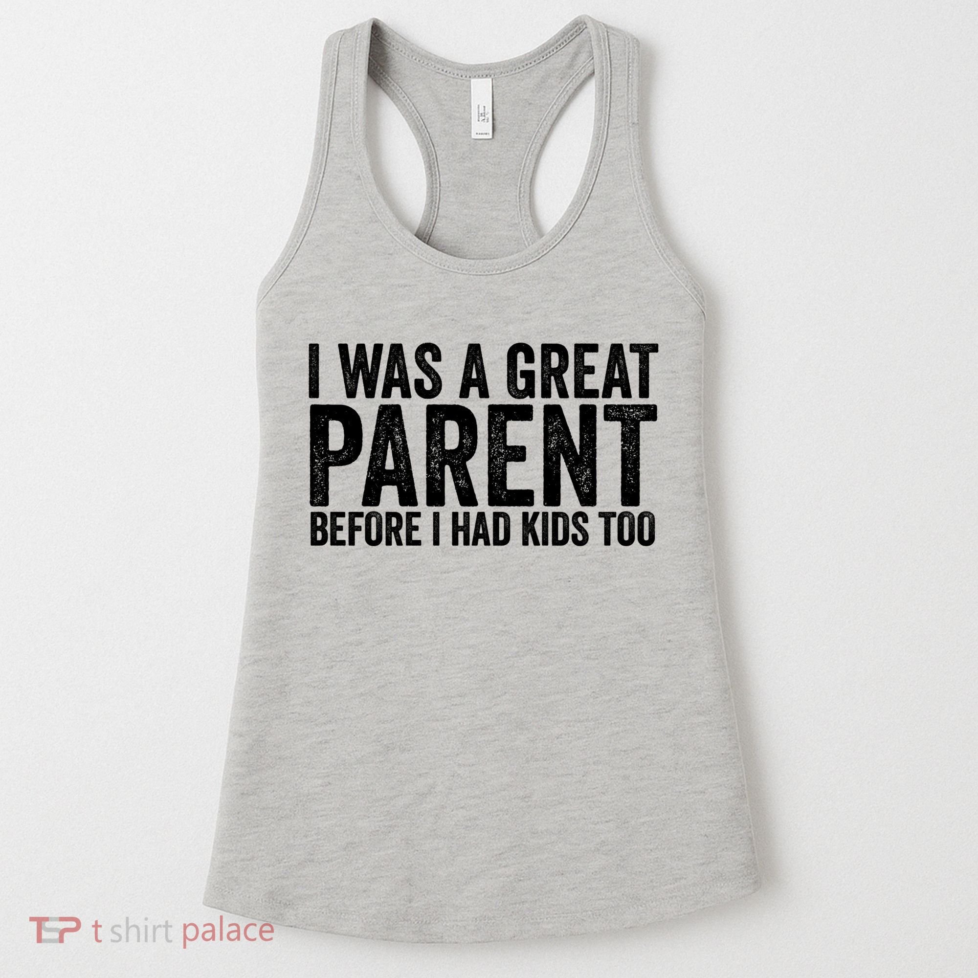 I Was A Great Parent Before I Had Klds Too Funny Family Saying Women's Tank Top