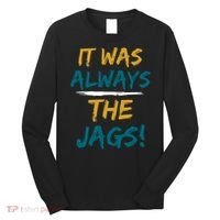 It Was Always The Jaguars Jags Long Sleeve Shirt thumb 0