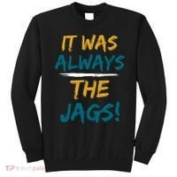 It Was Always The Jaguars Jags Sweatshirt thumb 0
