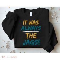 It Was Always The Jaguars Jags Sweatshirt thumb 2