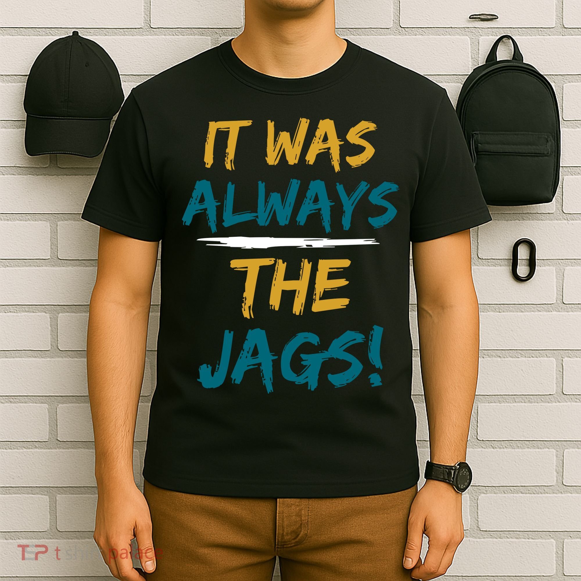 It Was Always The Jaguars Jags T-Shirt