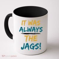 It Was Always The Jaguars Jags Coffee Mug thumb 0