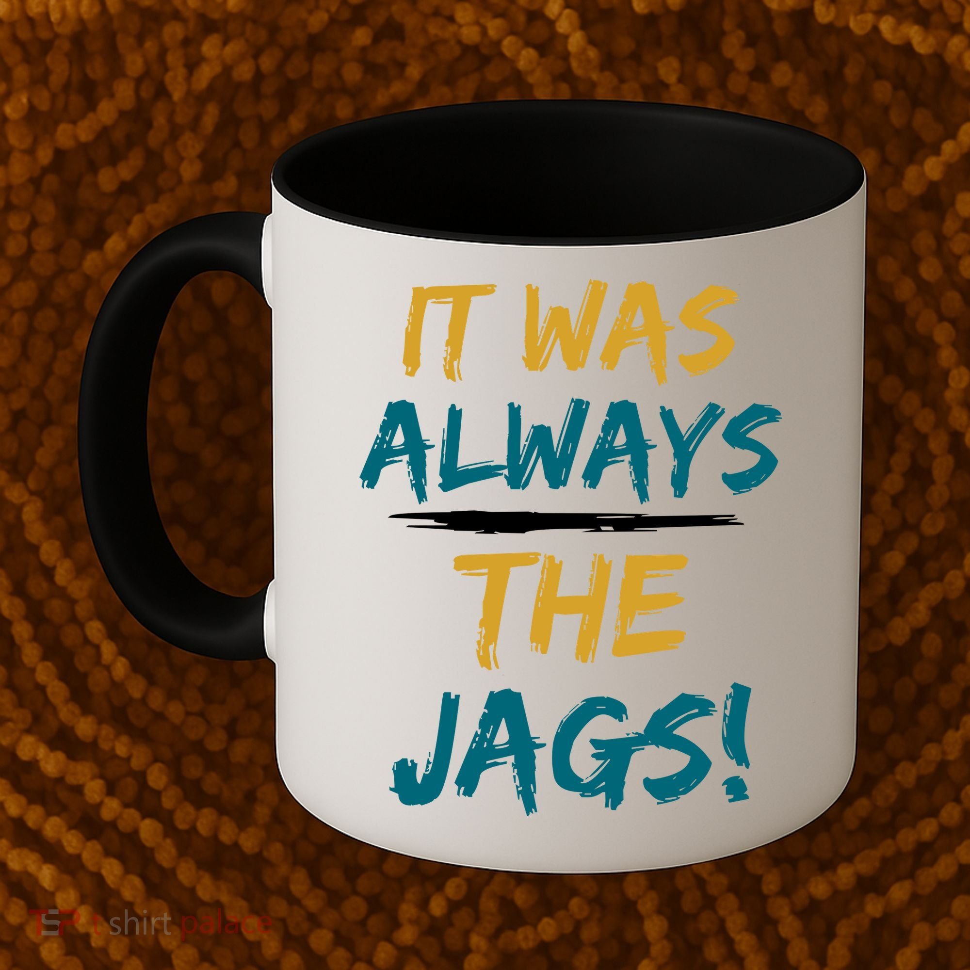 It Was Always The Jaguars Jags Coffee Mug