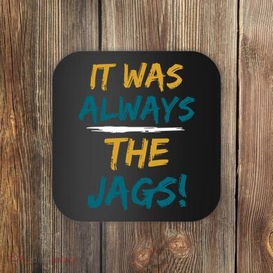 It Was Always The Jaguars Jags Coaster