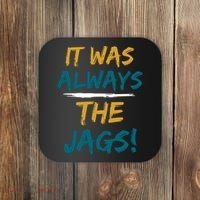 It Was Always The Jaguars Jags Coaster thumb 0