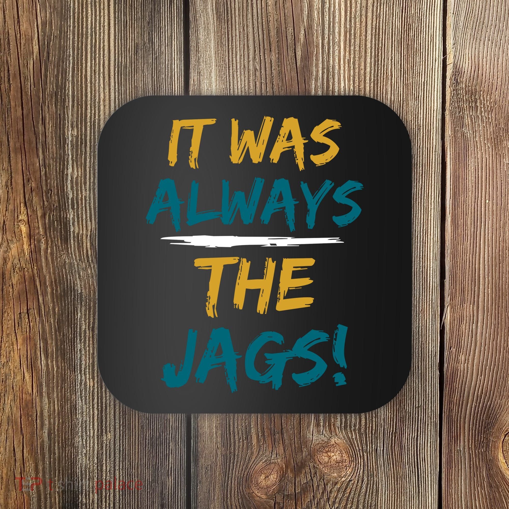 It Was Always The Jaguars Jags Coaster