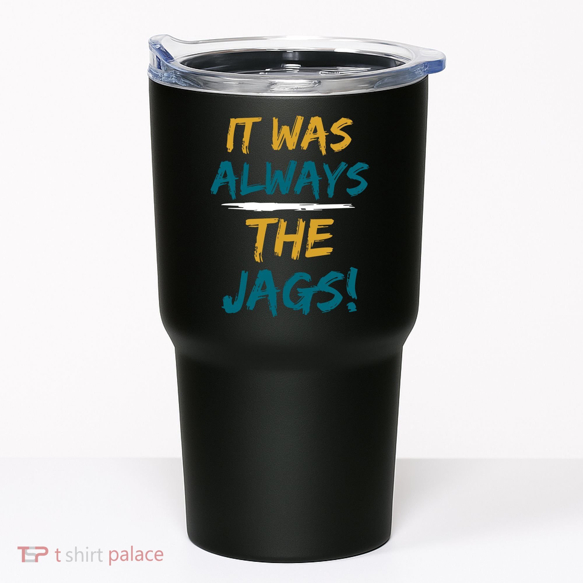 It Was Always The Jaguars Jags Tumbler