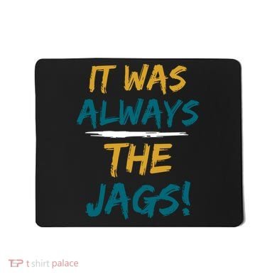 It Was Always The Jaguars Jags Mousepad