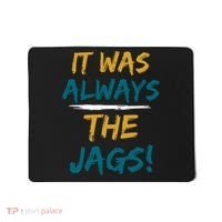 It Was Always The Jaguars Jags Mousepad thumb 0