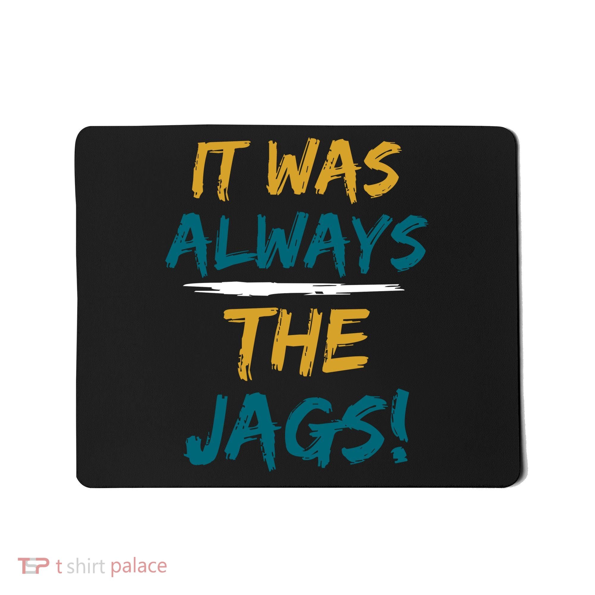 It Was Always The Jaguars Jags Mousepad