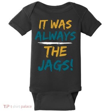 It Was Always The Jaguars Jags Baby Bodysuit