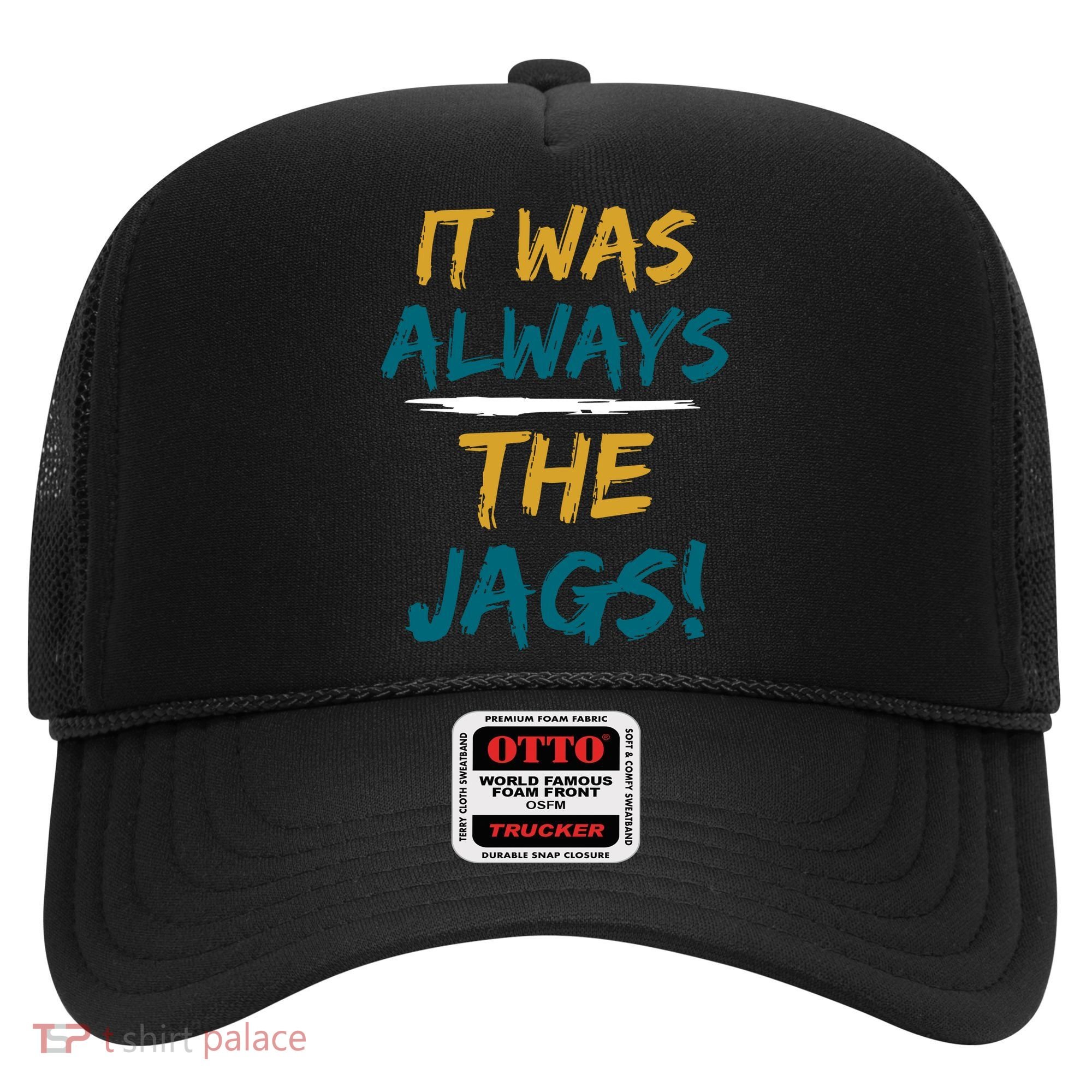 It Was Always The Jaguars Jags Hat