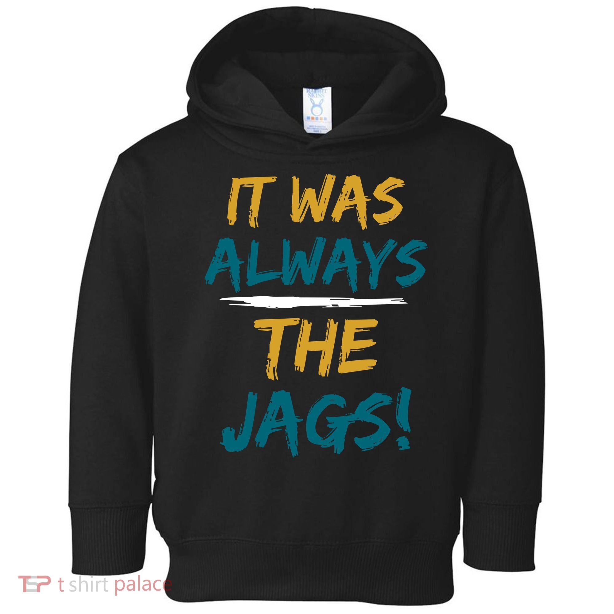 It Was Always The Jaguars Jags Toddler Hoodie