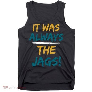 It Was Always The Jaguars Jags Tank Top