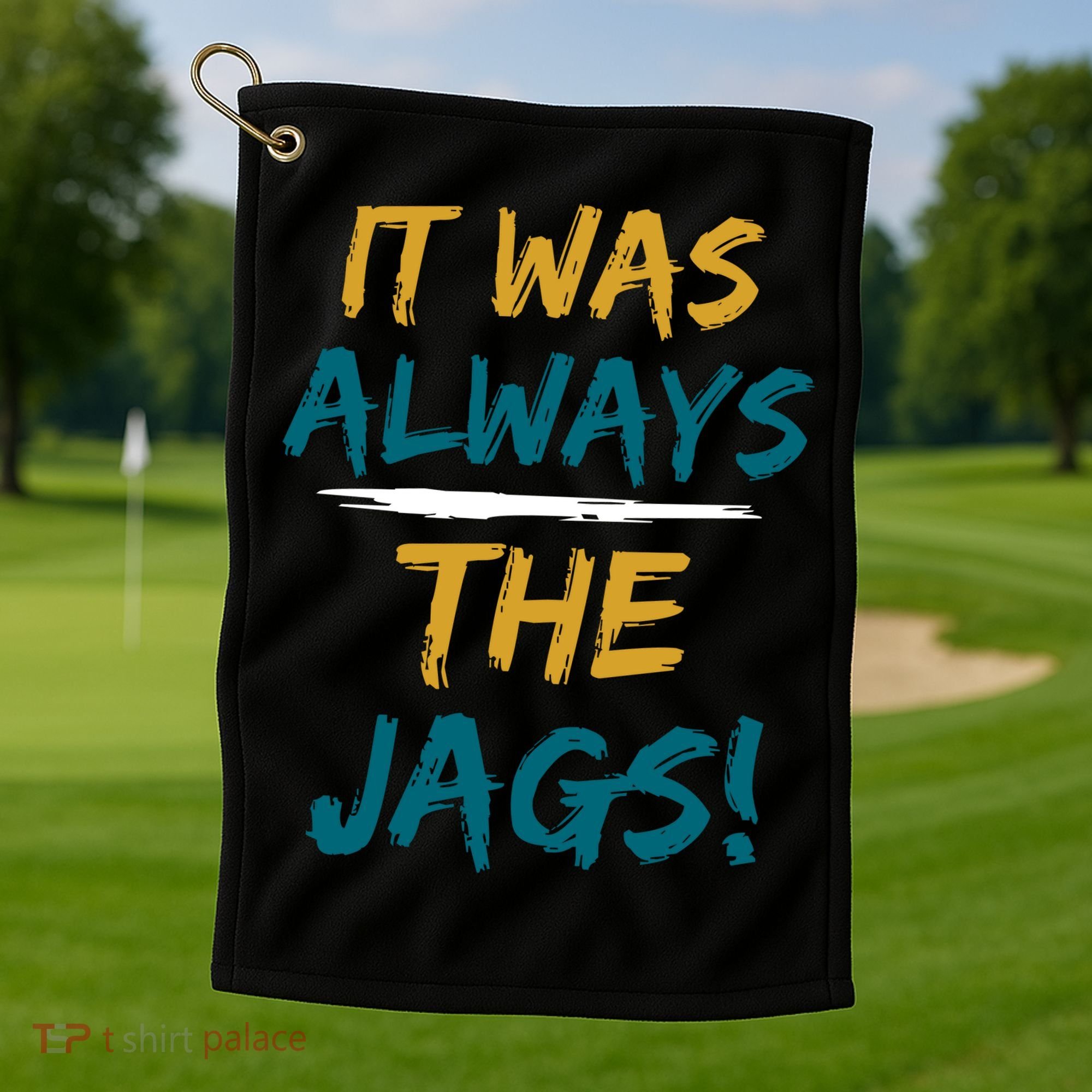 It Was Always The Jaguars Jags Golf Towel