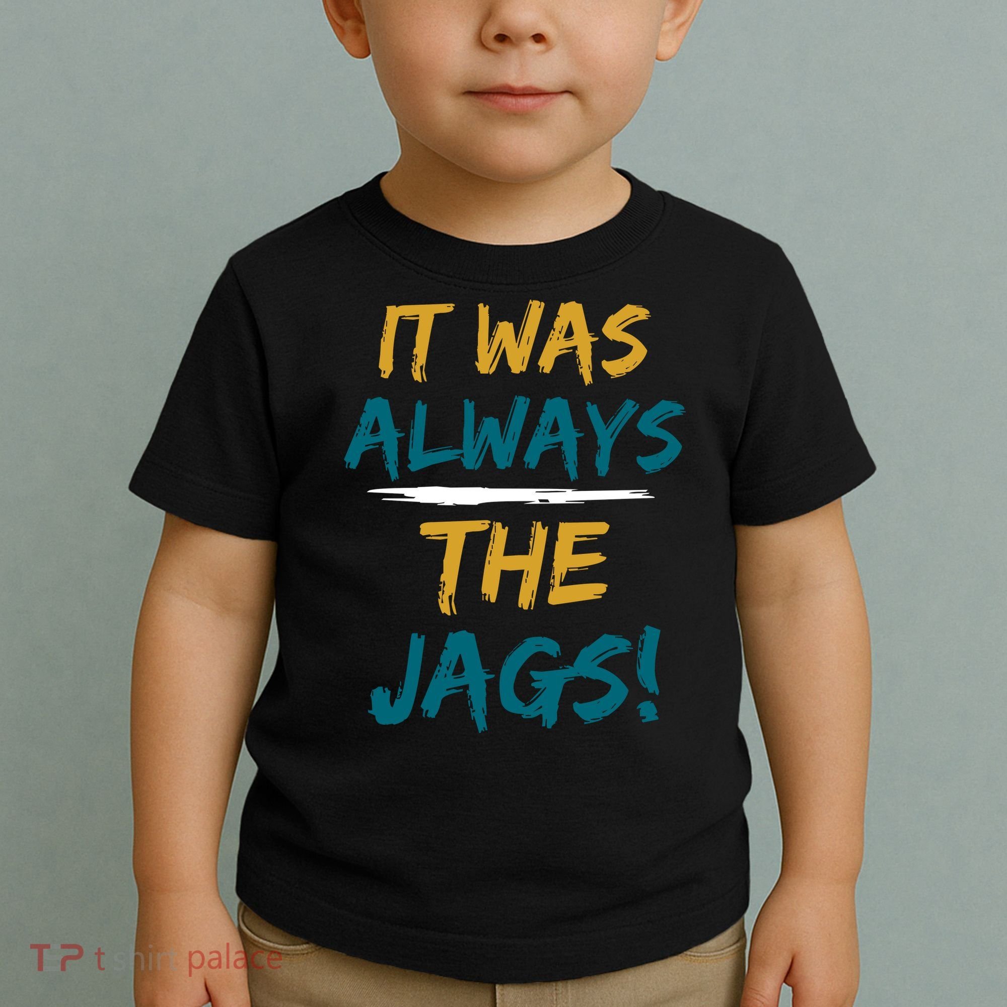 It Was Always The Jaguars Jags Toddler T-Shirt