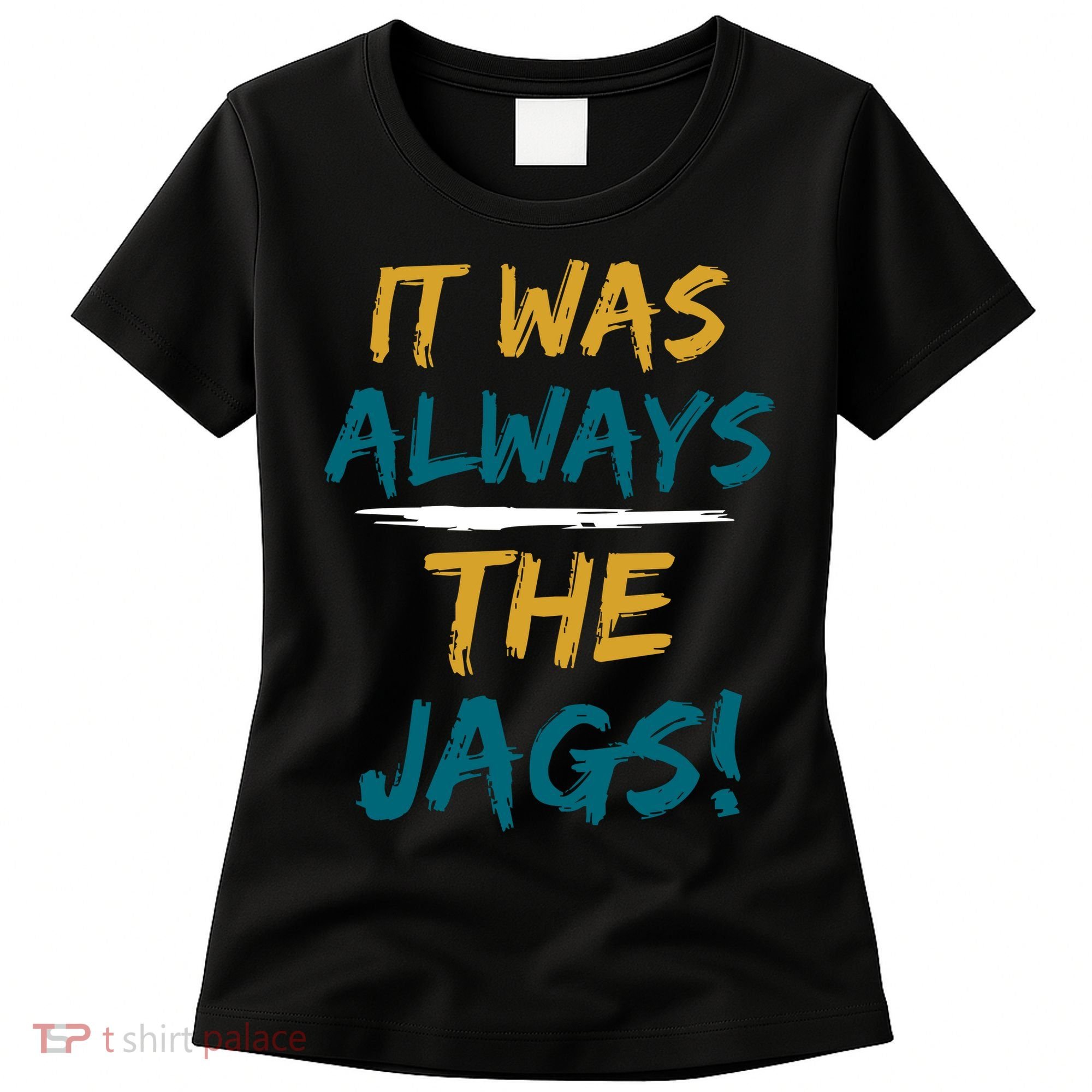 It Was Always The Jaguars Jags Women's T-Shirt