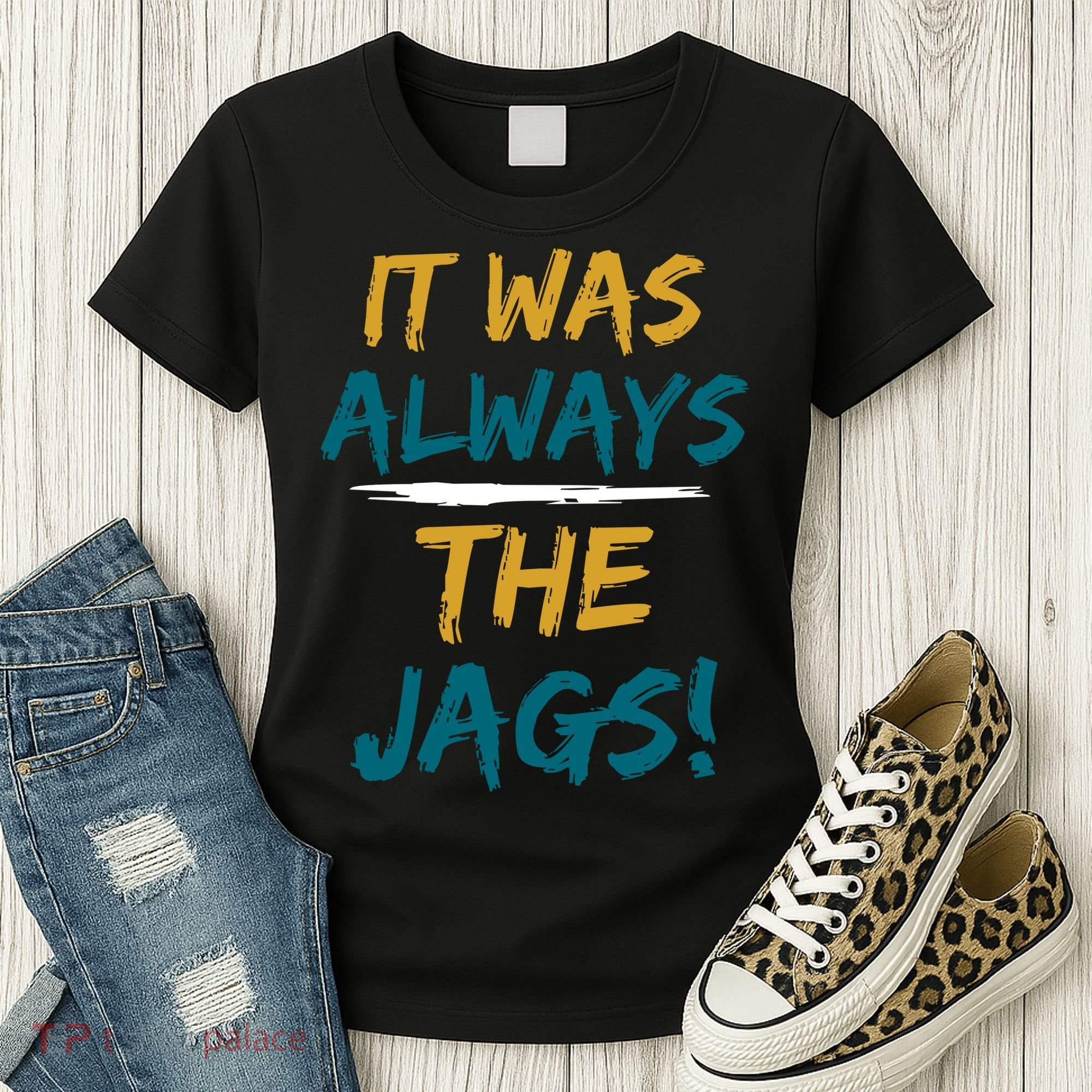 It Was Always The Jaguars Jags Women's T-Shirt
