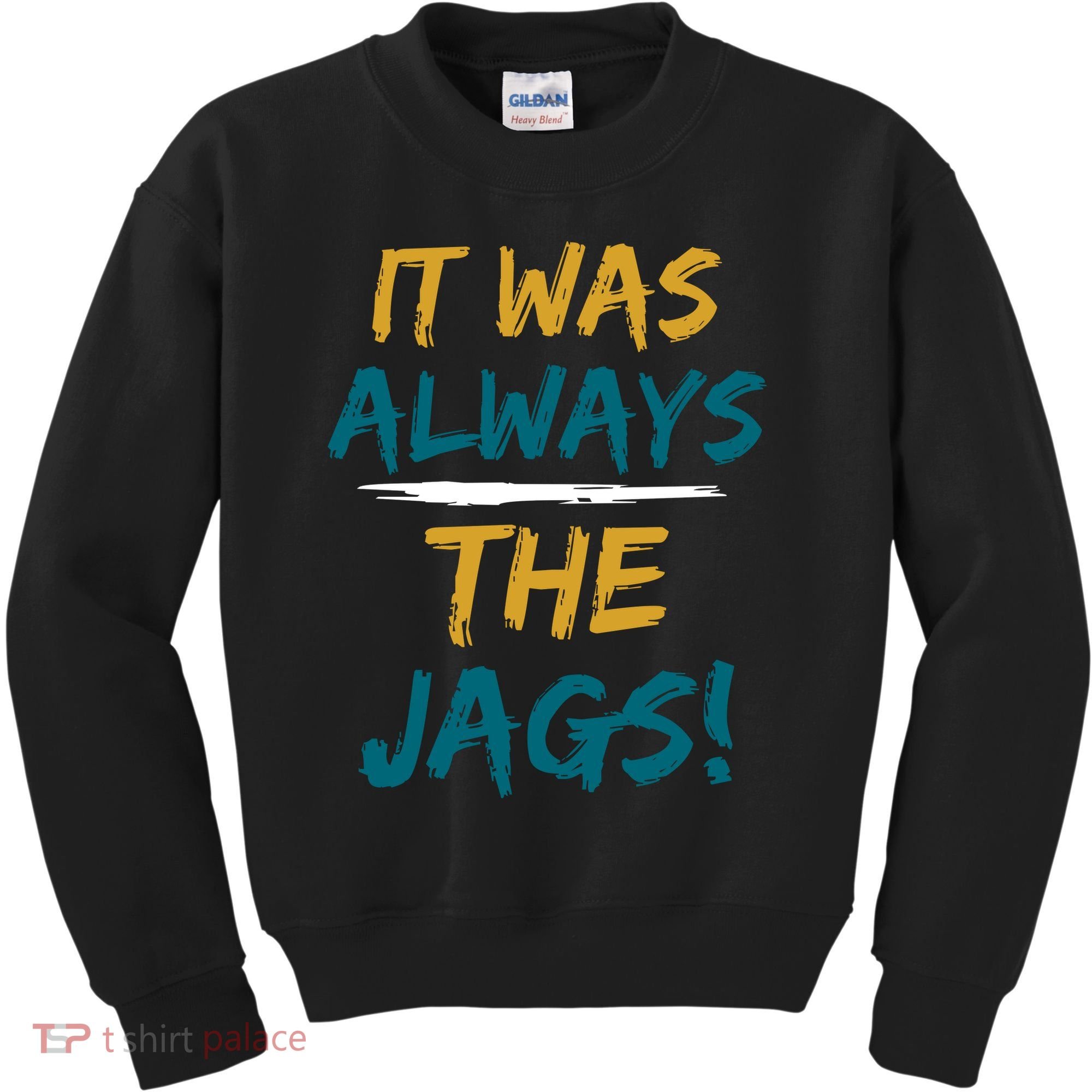 It Was Always The Jaguars Jags Kids Sweatshirt