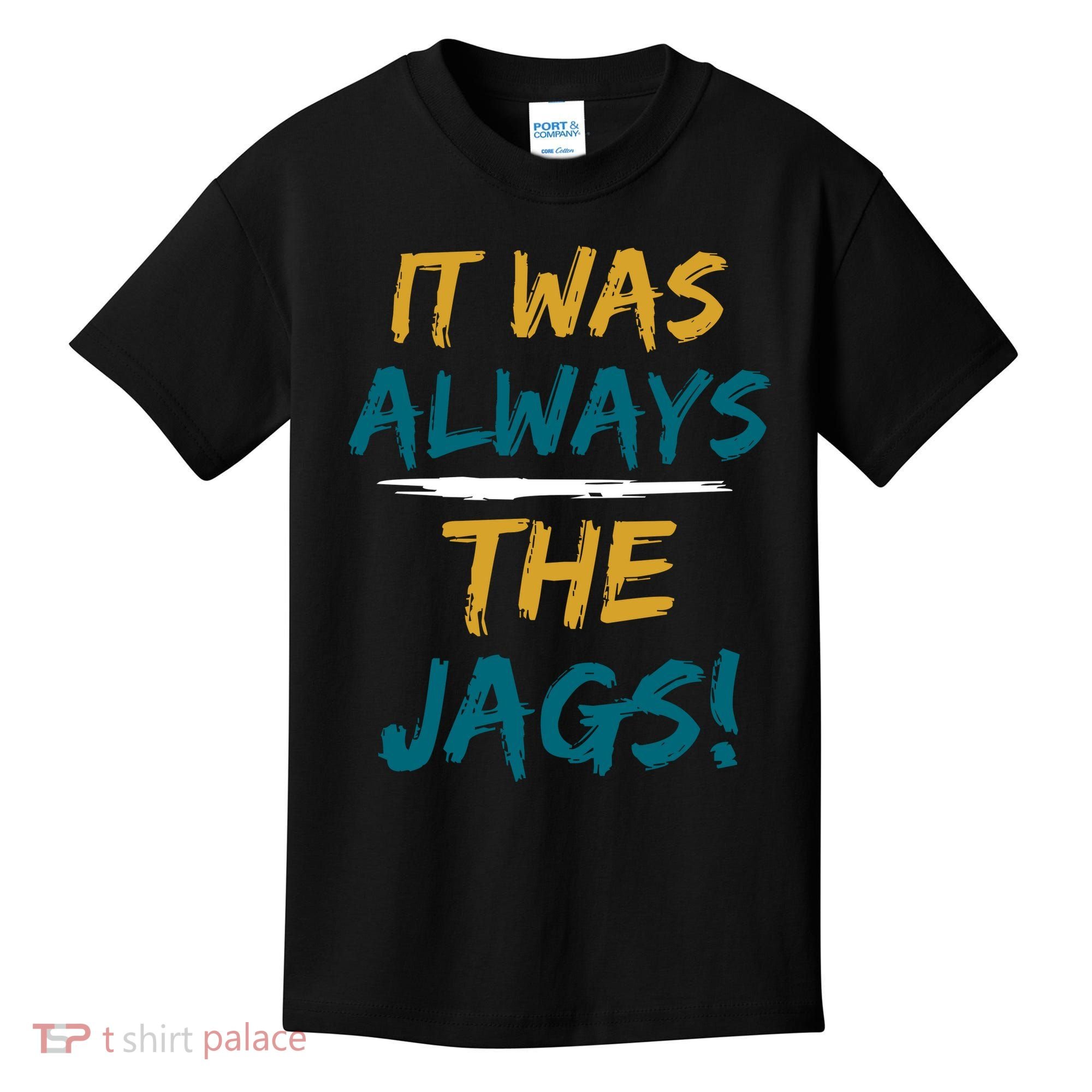 It Was Always The Jaguars Jags Kids T-Shirt
