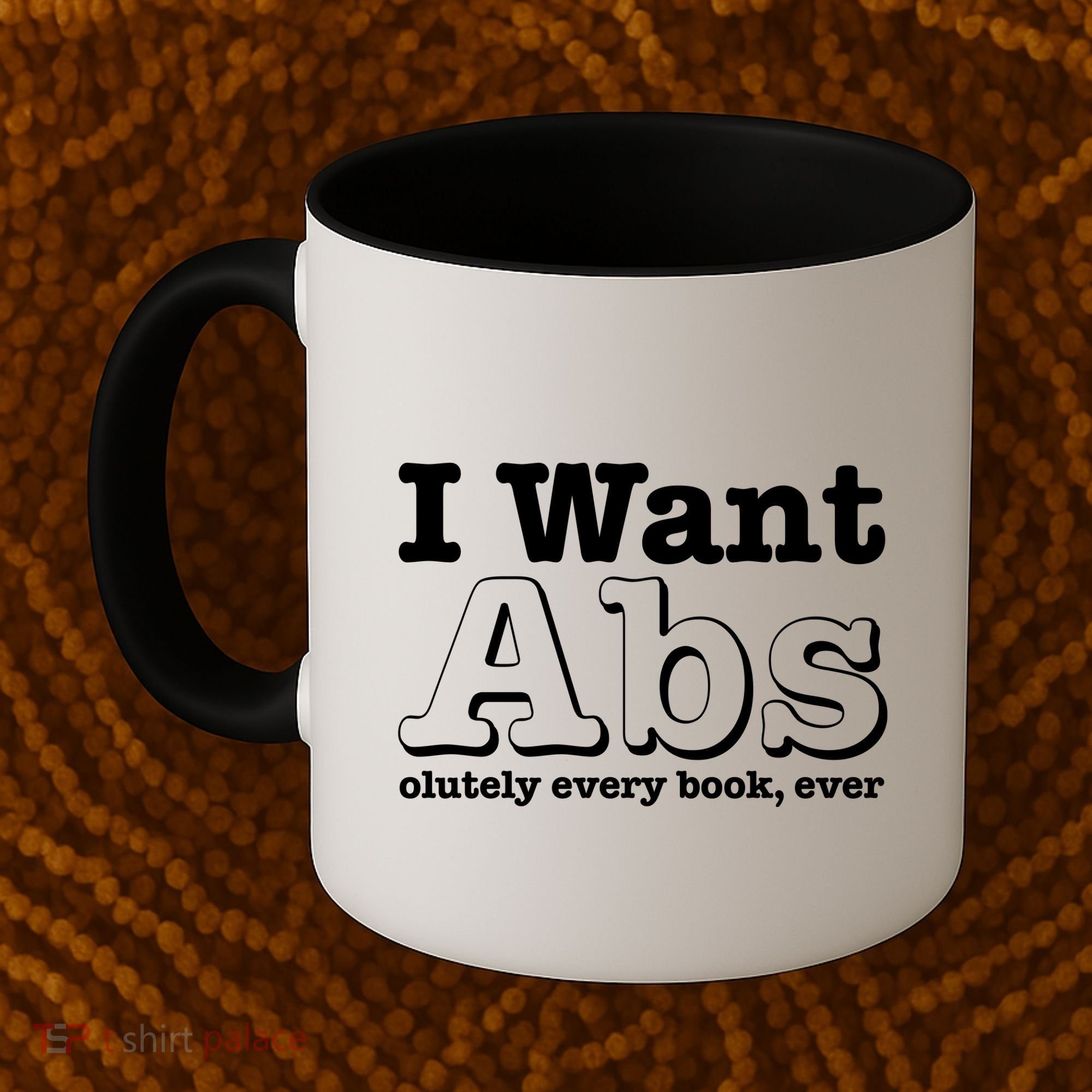 I Want Abs Olutely Every Books Ever Coffee Mug