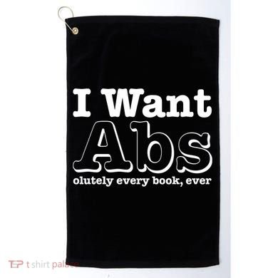 I Want Abs Olutely Every Books Ever Golf Towel