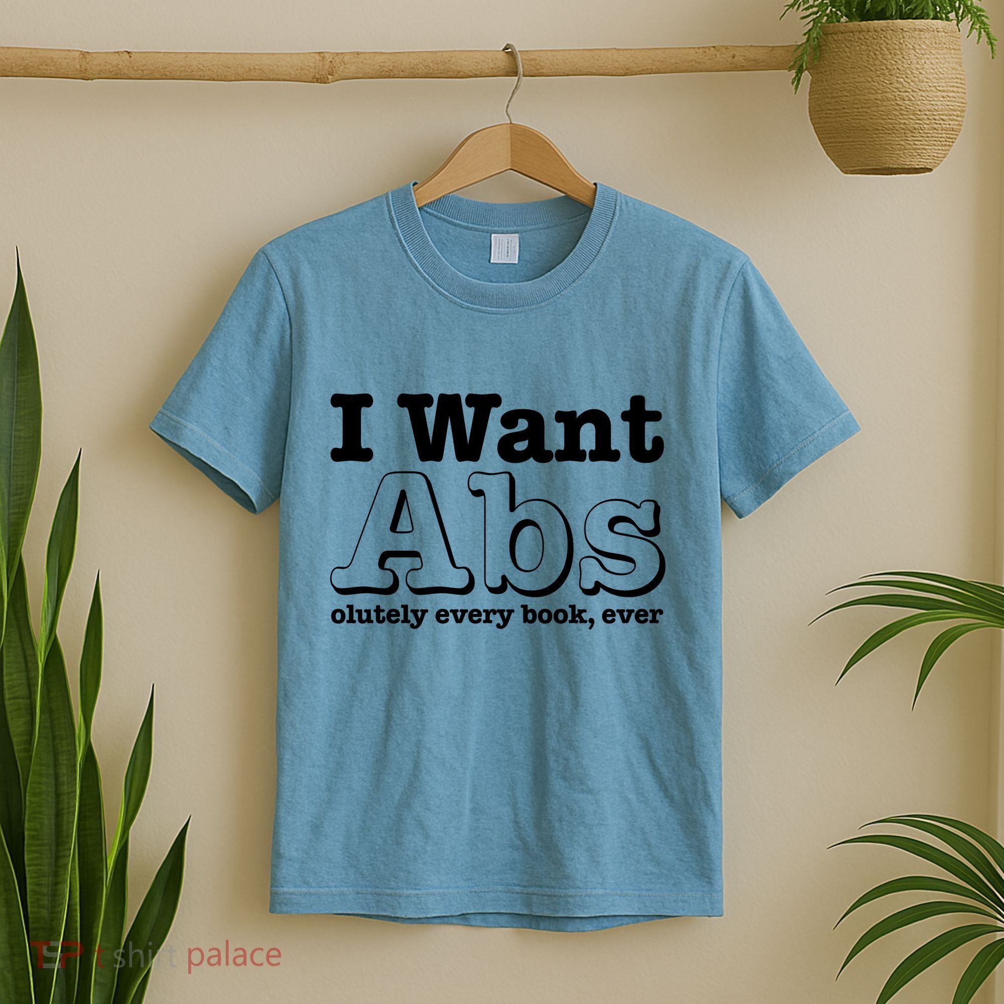 I Want Abs Olutely Every Books Ever T-Shirt