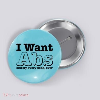 I Want Abs Olutely Every Books Ever Button
