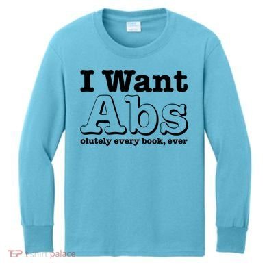 I Want Abs Olutely Every Books Ever Kids Long Sleeve Shirt