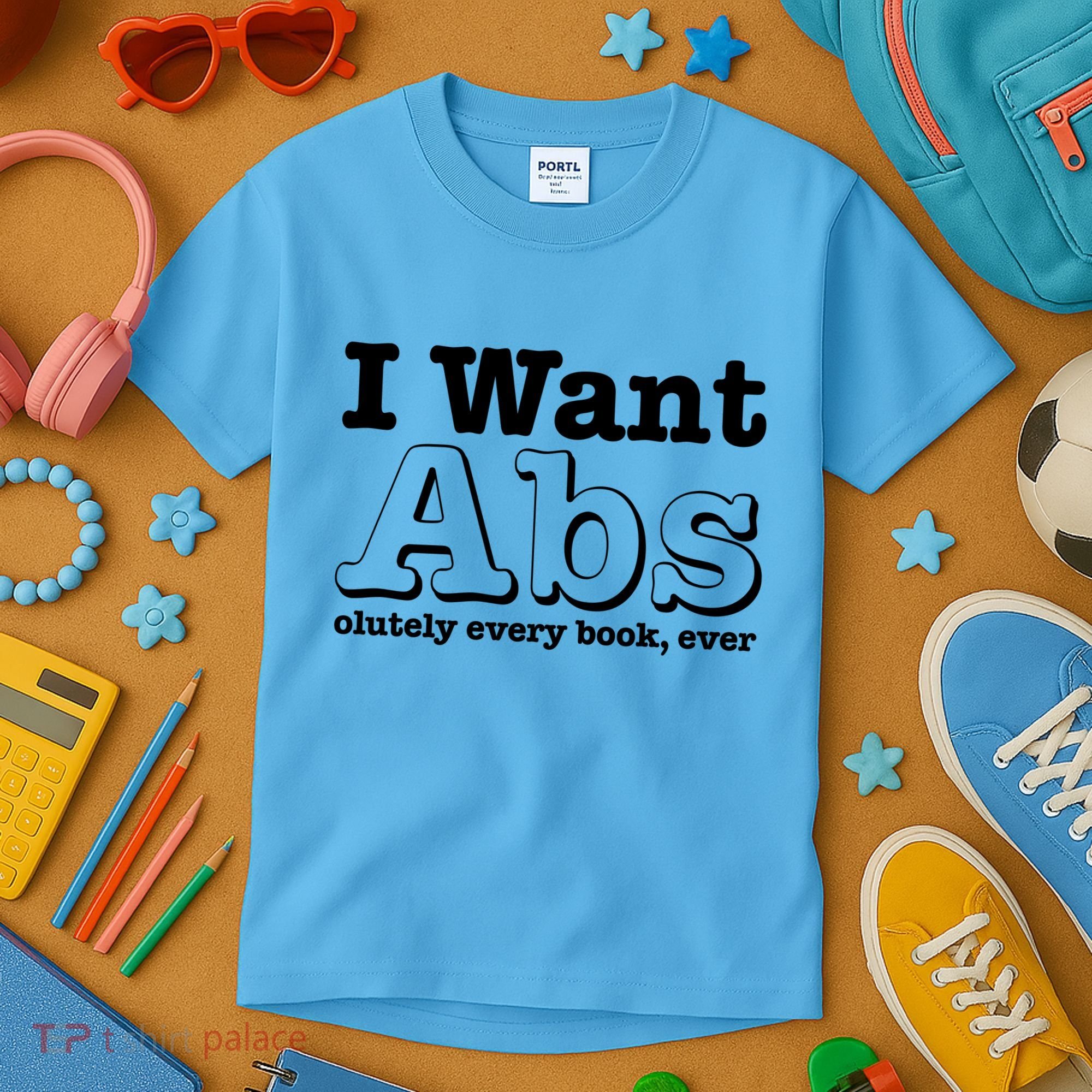I Want Abs Olutely Every Books Ever Kids T-Shirt