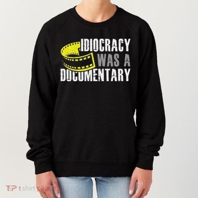 Idiocracy Was A Documentary Sarcastic Funny Saying Women's Sweatshirt