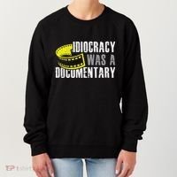 Idiocracy Was A Documentary Sarcastic Funny Saying Women's Sweatshirt thumb 0
