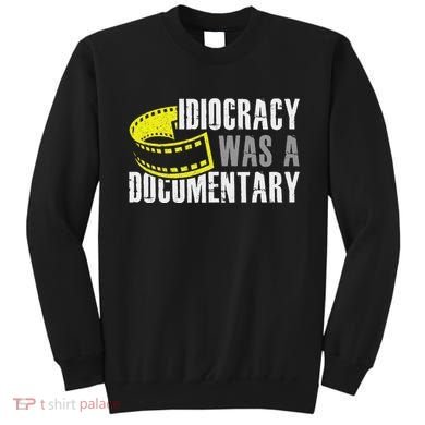 Idiocracy Was A Documentary Sarcastic Funny Saying Sweatshirt