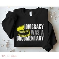 Idiocracy Was A Documentary Sarcastic Funny Saying Sweatshirt thumb 2
