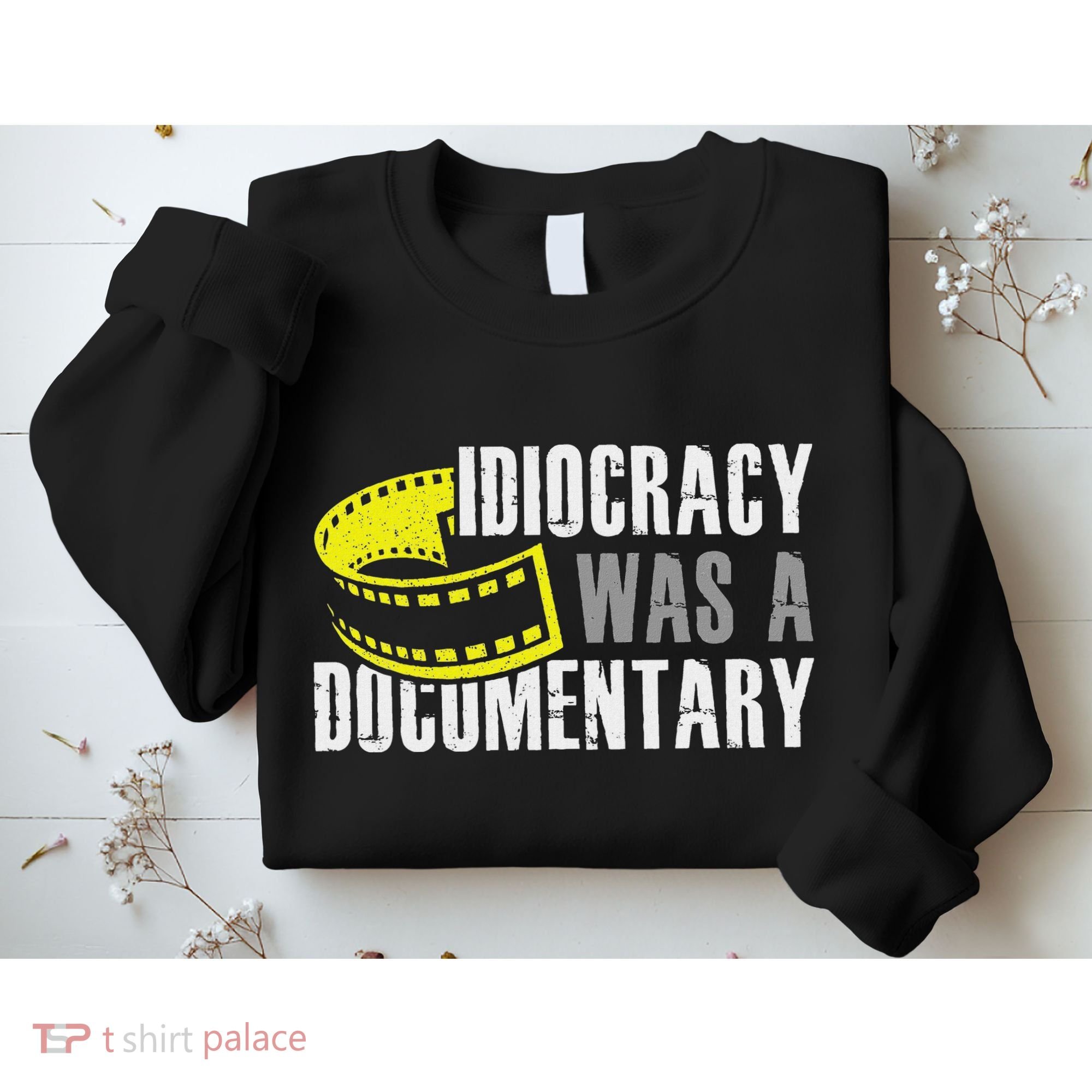 Idiocracy Was A Documentary Sarcastic Funny Saying Sweatshirt