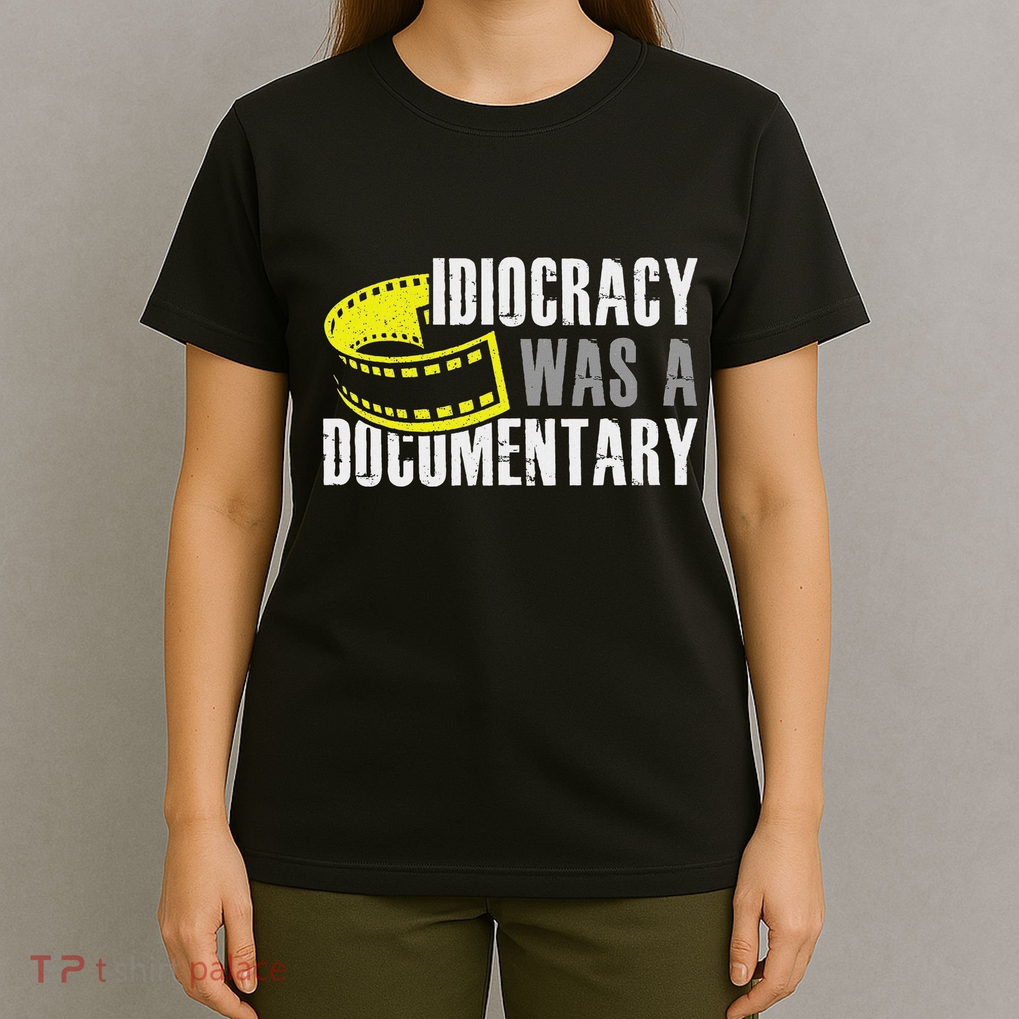 Idiocracy Was A Documentary Sarcastic Funny Saying T-Shirt