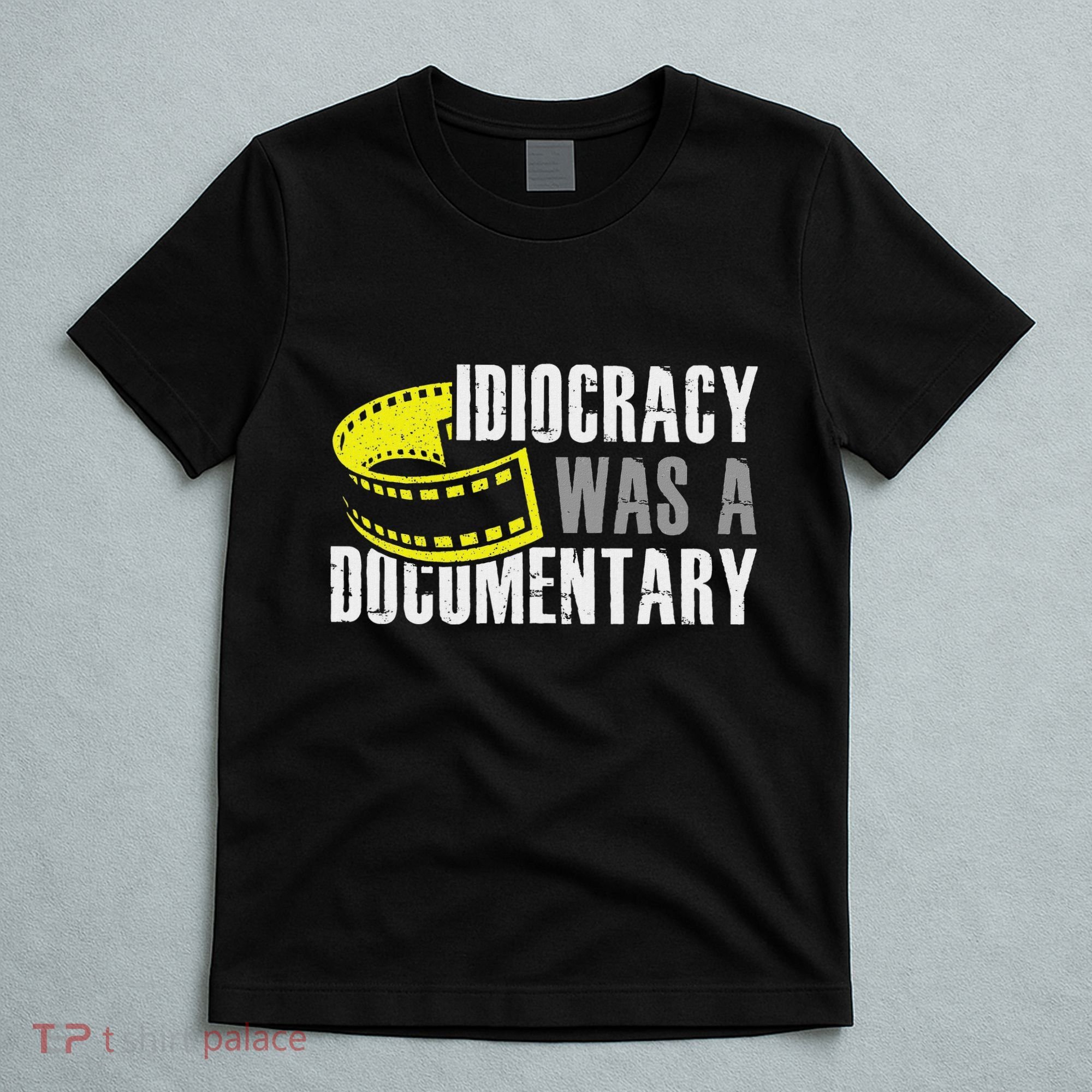 Idiocracy Was A Documentary Sarcastic Funny Saying T-Shirt