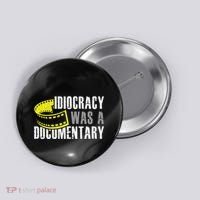 Idiocracy Was A Documentary Sarcastic Funny Saying Button thumb 0