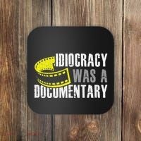 Idiocracy Was A Documentary Sarcastic Funny Saying Coaster thumb 0