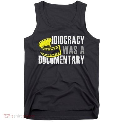 Idiocracy Was A Documentary Sarcastic Funny Saying Tank Top