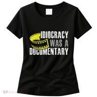 Idiocracy Was A Documentary Sarcastic Funny Saying Women's T-Shirt thumb 0