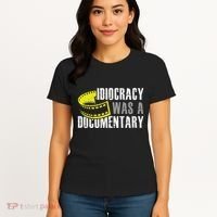 Idiocracy Was A Documentary Sarcastic Funny Saying Women's T-Shirt thumb 4