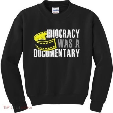 Idiocracy Was A Documentary Sarcastic Funny Saying Kids Sweatshirt