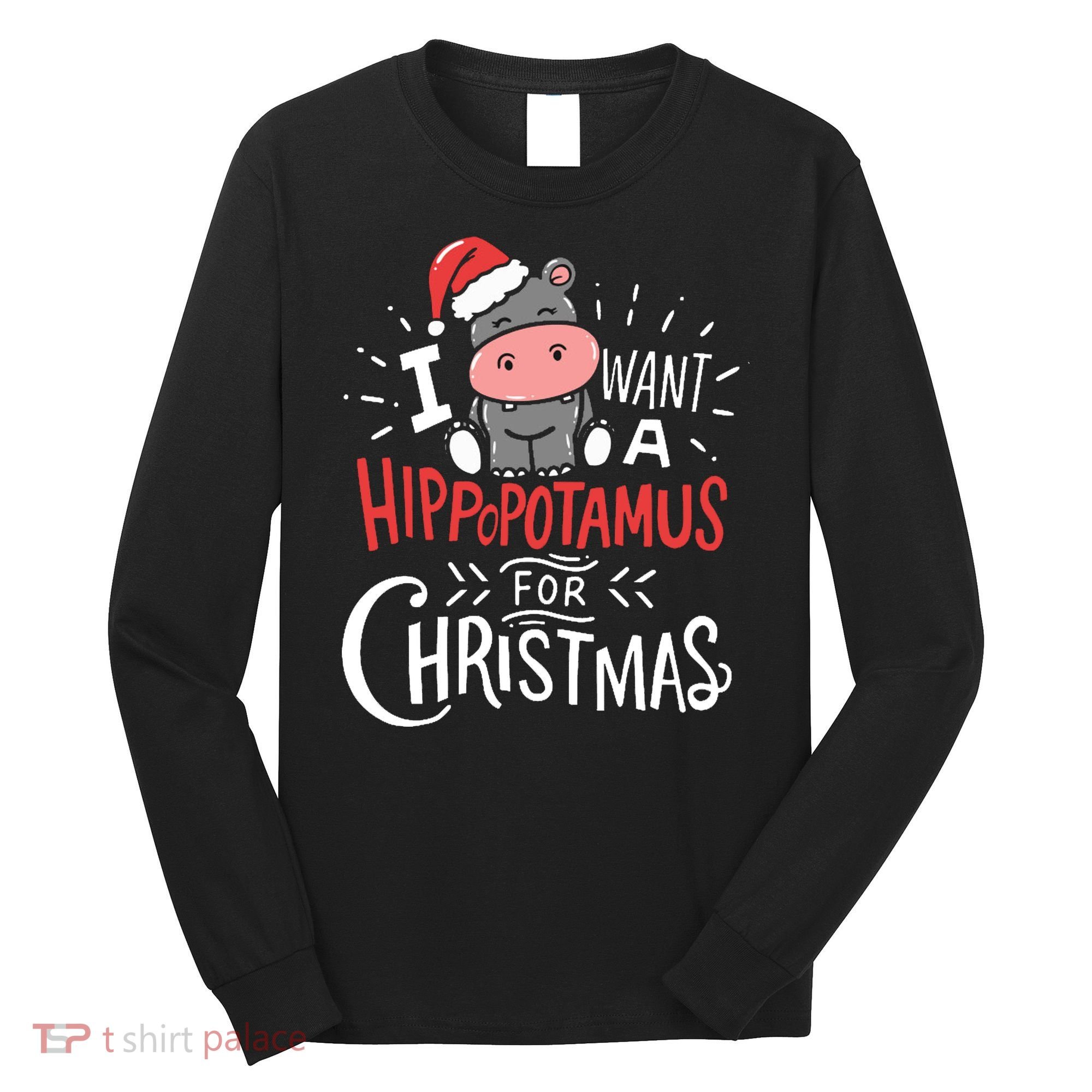 I Want A Hippopotamus For Christmas Funny Cute Long Sleeve Shirt