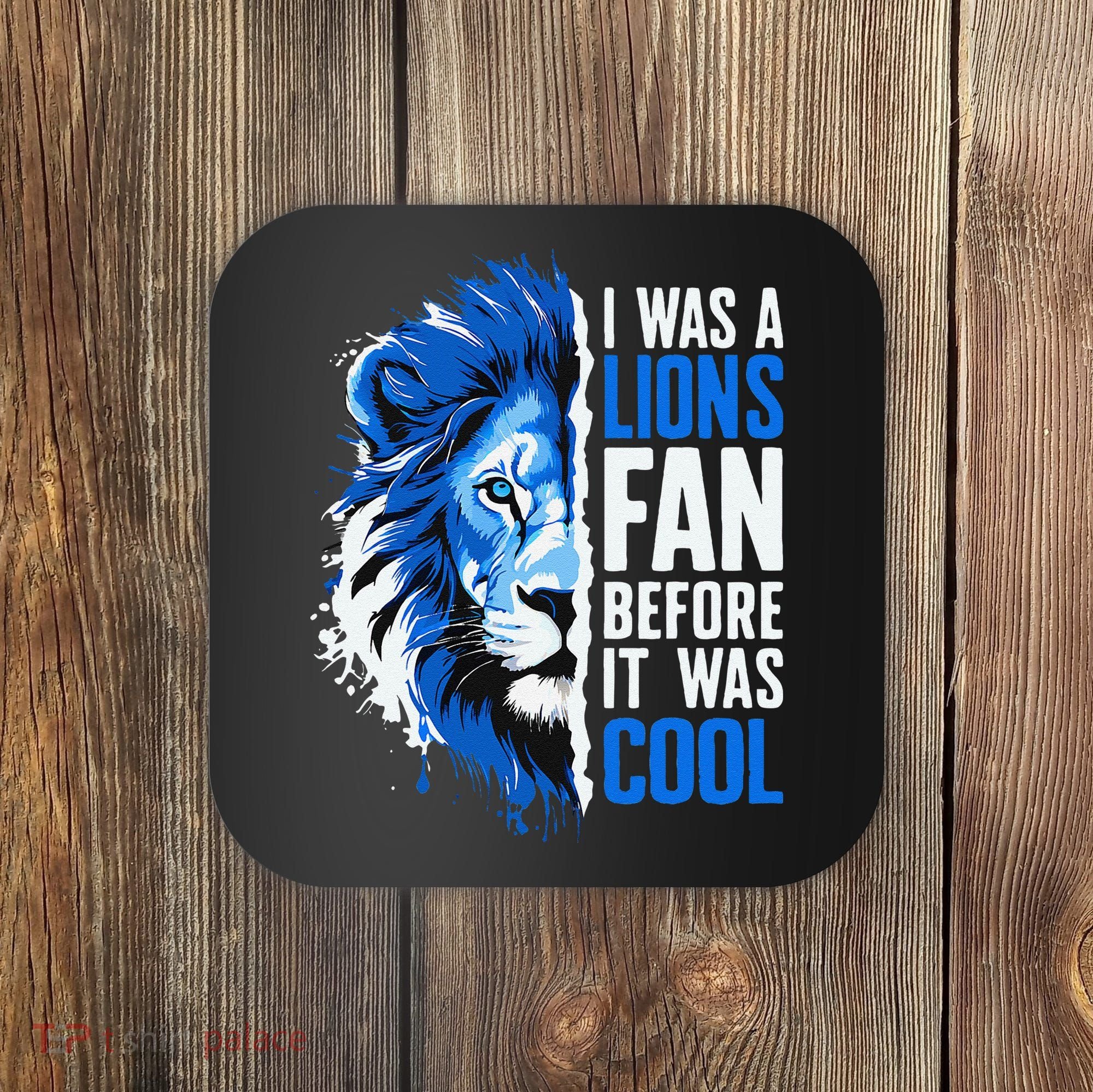 I Was A Lions Fan Before It Was Cool Lions Fan Coaster