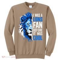 I Was A Lions Fan Before It Was Cool Lions Fan Sweatshirt thumb 0