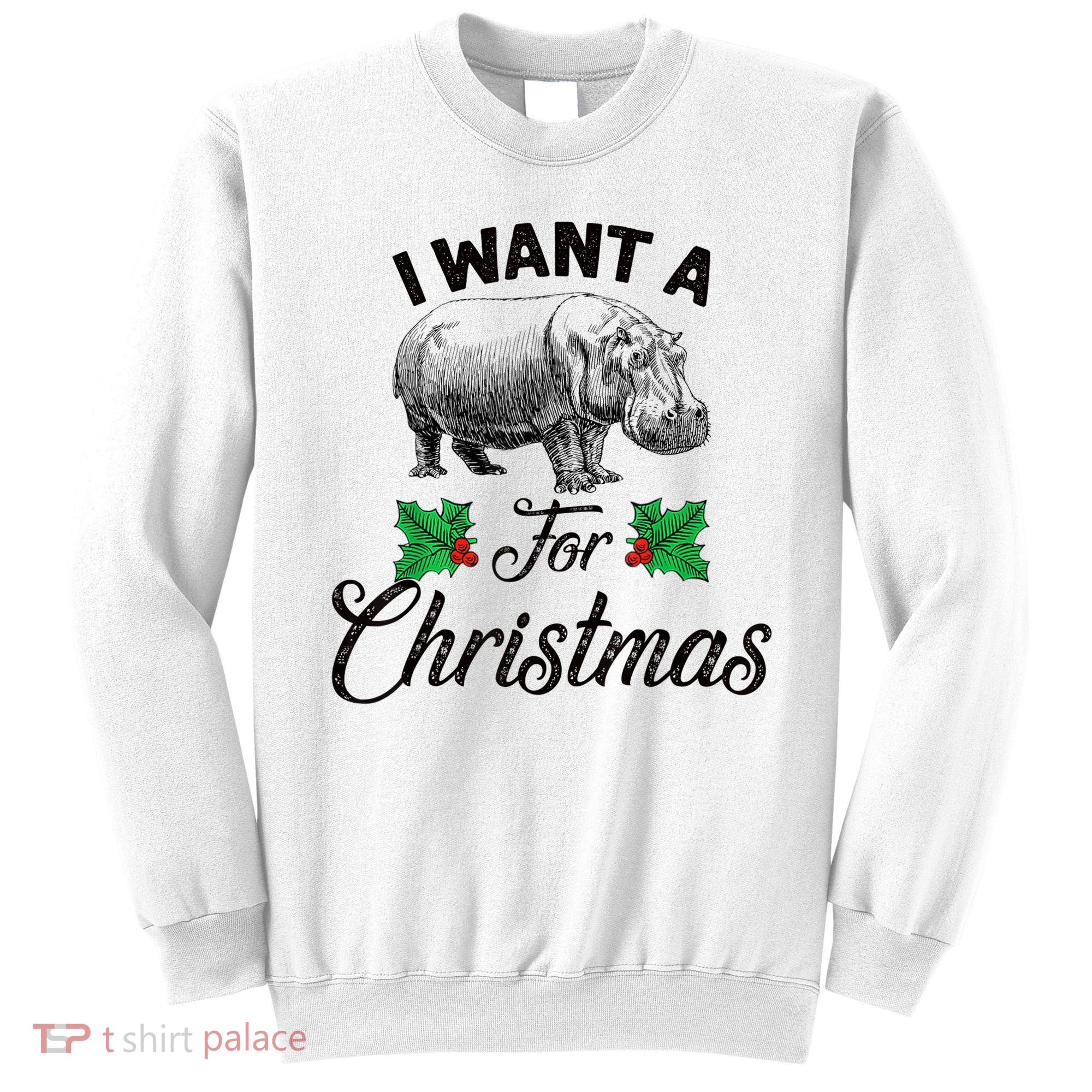I Want A Hippopotamus For Christmas TShirt Sweatshirt
