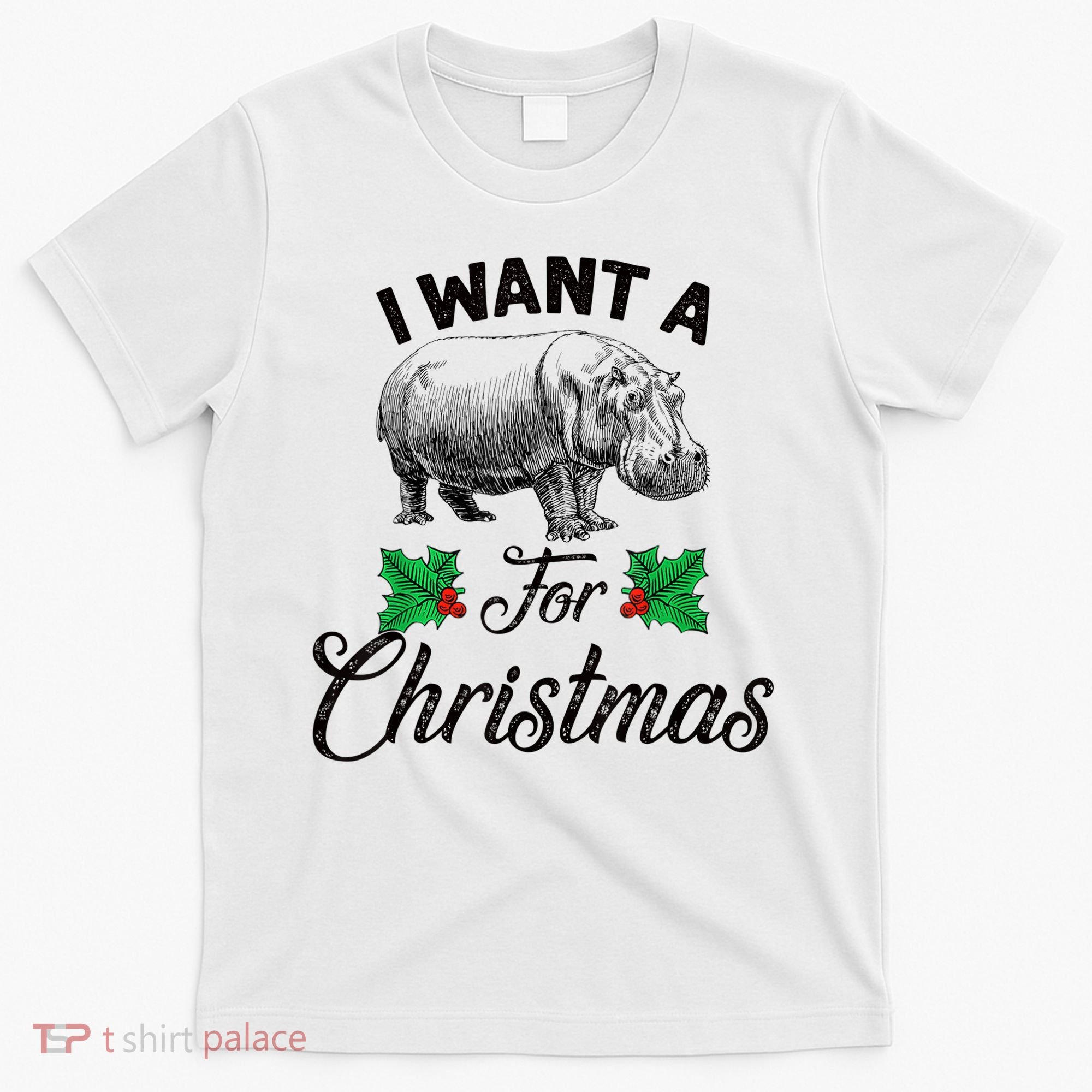 I Want A Hippopotamus For Christmas TShirt T-Shirt