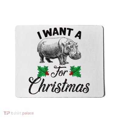 I Want A Hippopotamus For Christmas TShirt Mousepad