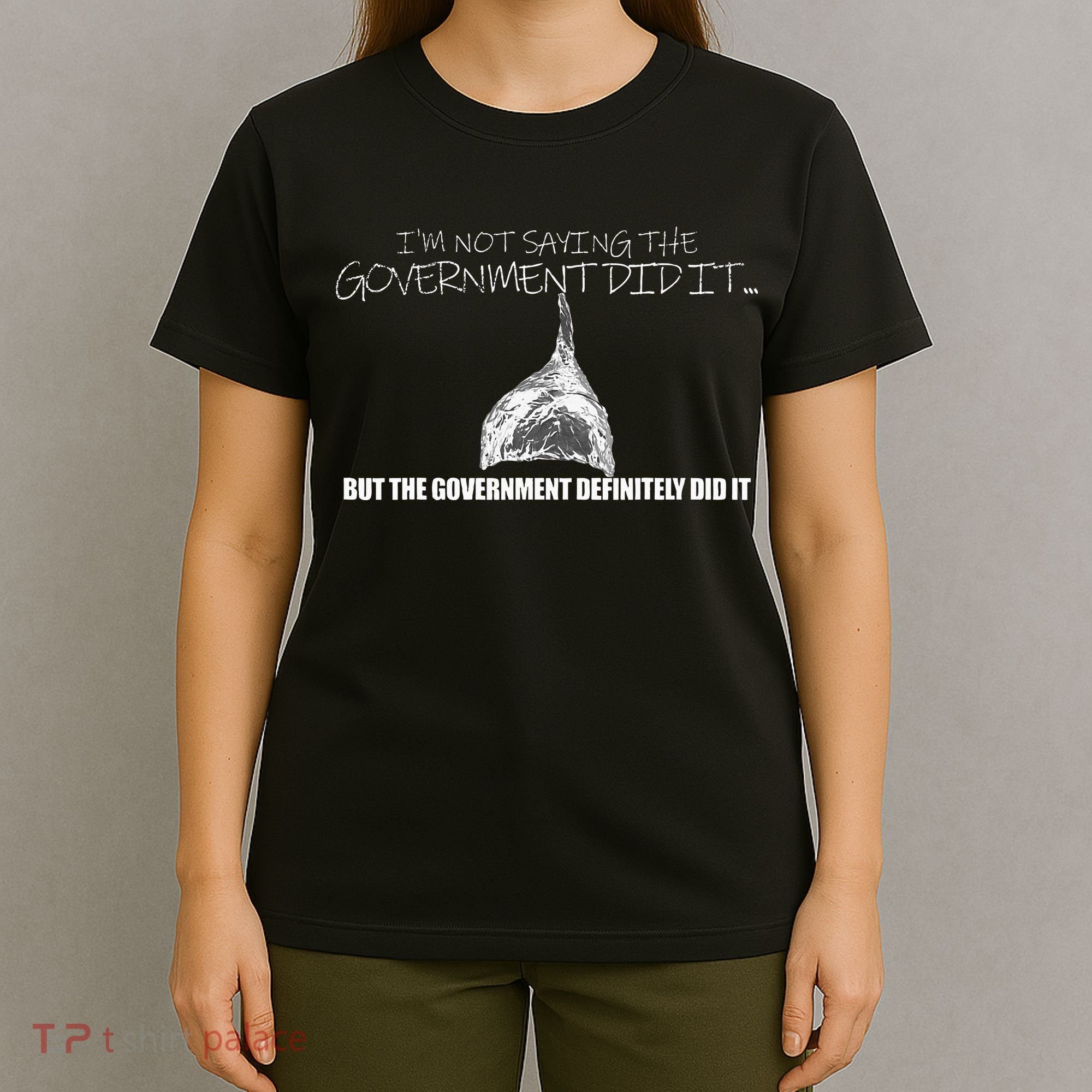 It Was A Government Cover Up Conspiracy Theory Tin Foil Hat T-Shirt